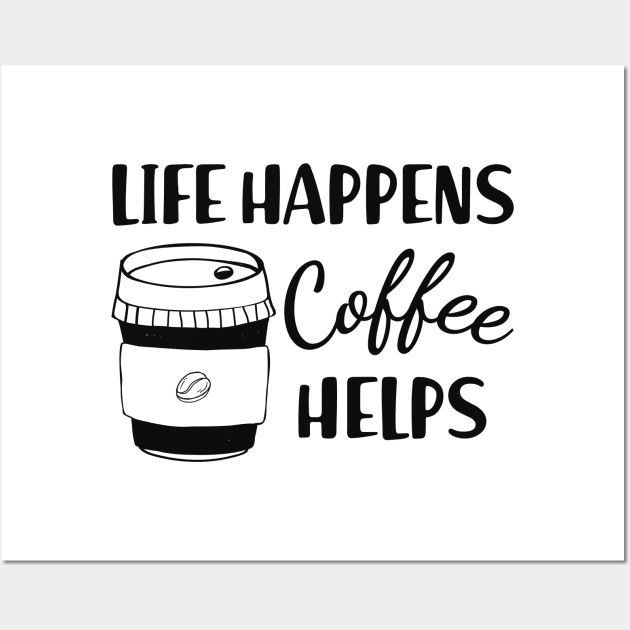 Coffee - Life happens coffee helps Wall Art by KC Happy Shop